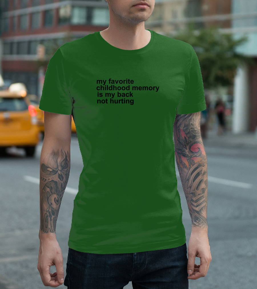 My Favorite Childhood Memory Is My Back Not Hurting T-Shirt