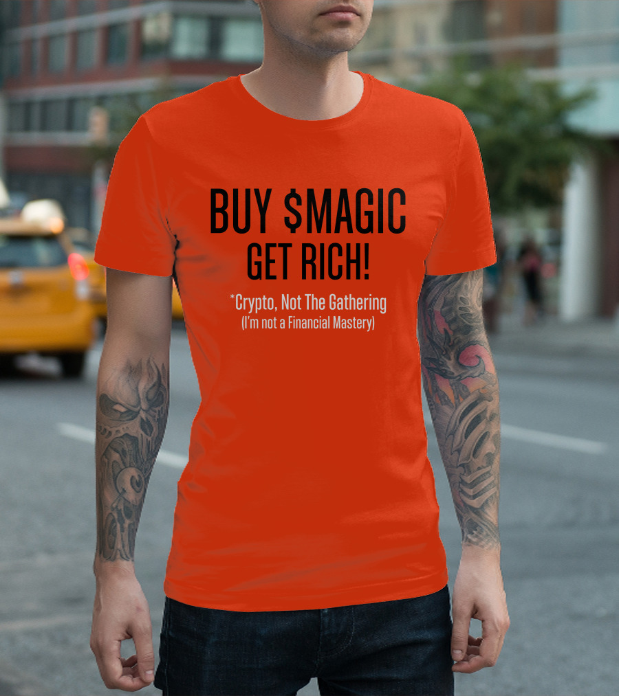 BUY $MAGIC CRYPTO NOT THE GATHERING GET RICH I'M NOT A FINANCIAL MASTERY T-Shirt