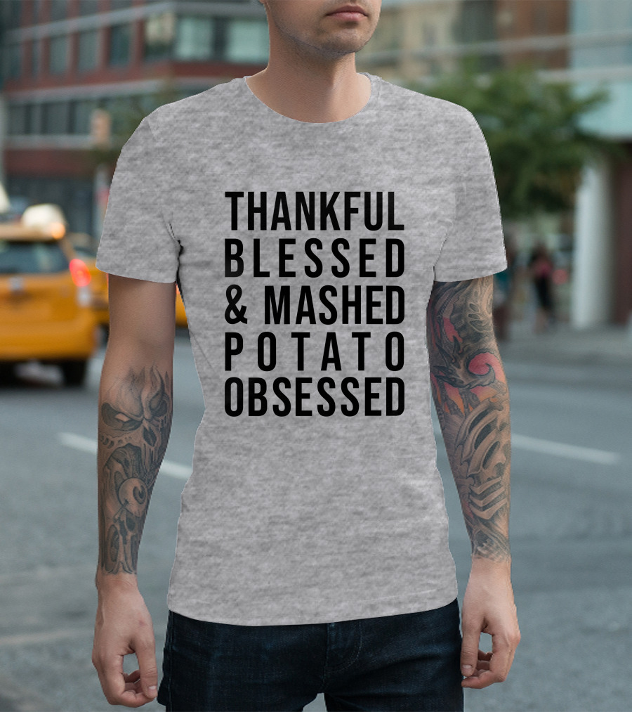 Thankful Blessed and Mashed Potato Obsessed T-Shirt