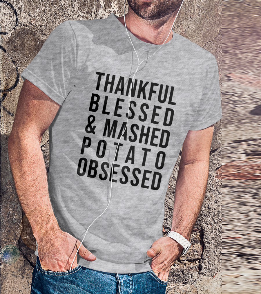 Thankful Blessed And Mashed Potato Obsessed T-Shirt