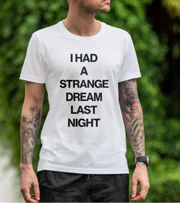 I Had A Strange Dream Last Night T-Shirt