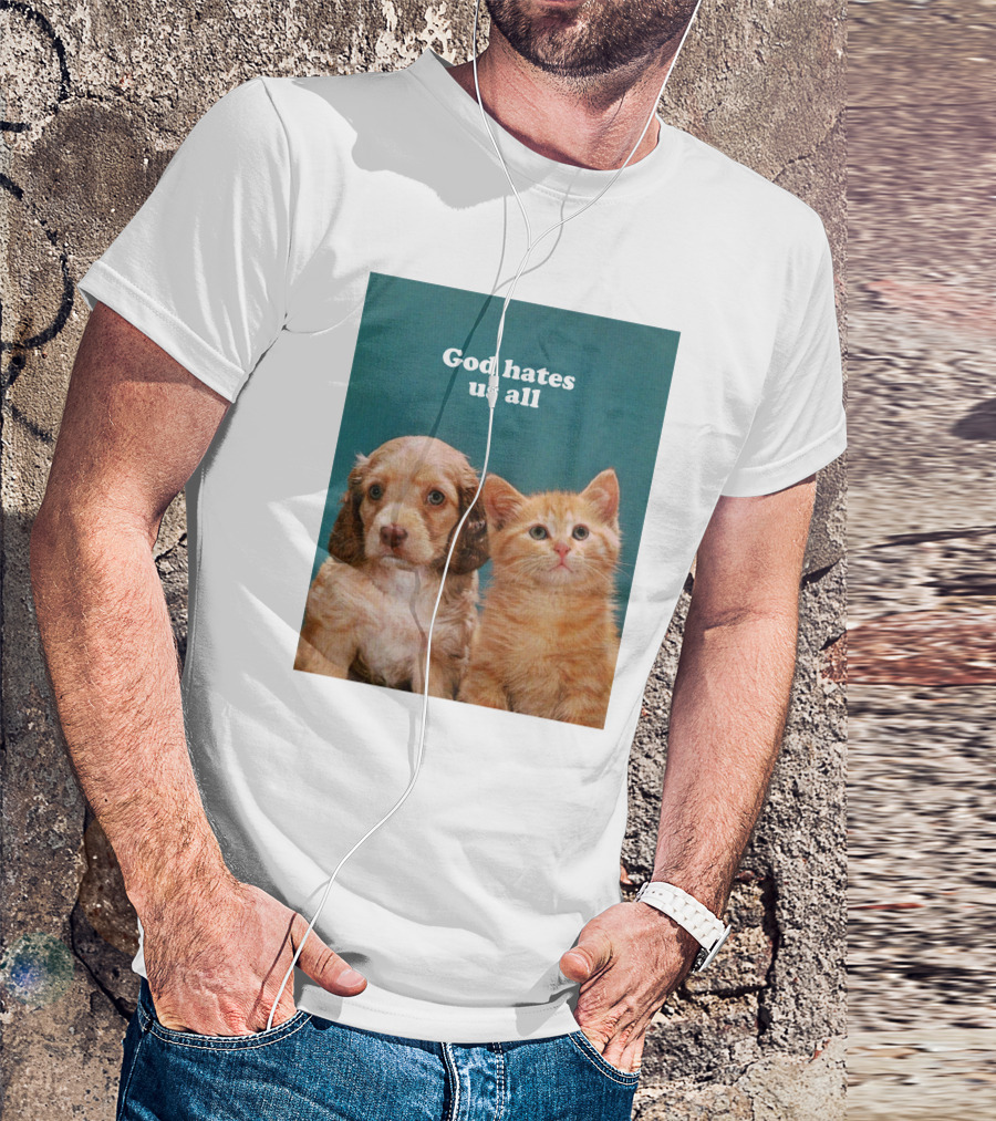 God Hates Us All Puppy And Kitten T-Shirt