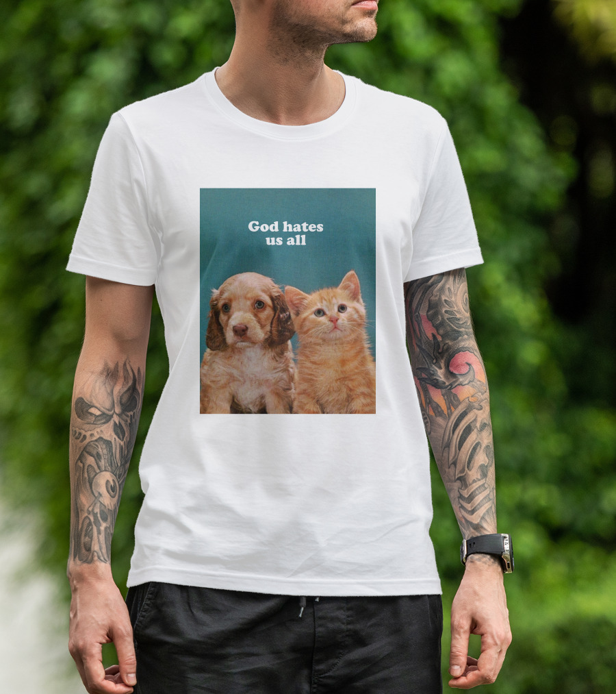 God Hates Us All Puppy And Kitten T-Shirt