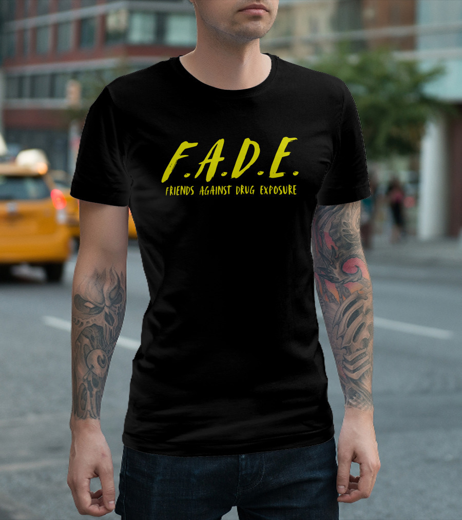 F.A.D.E. Friends Against Drug Exposure T-Shirt