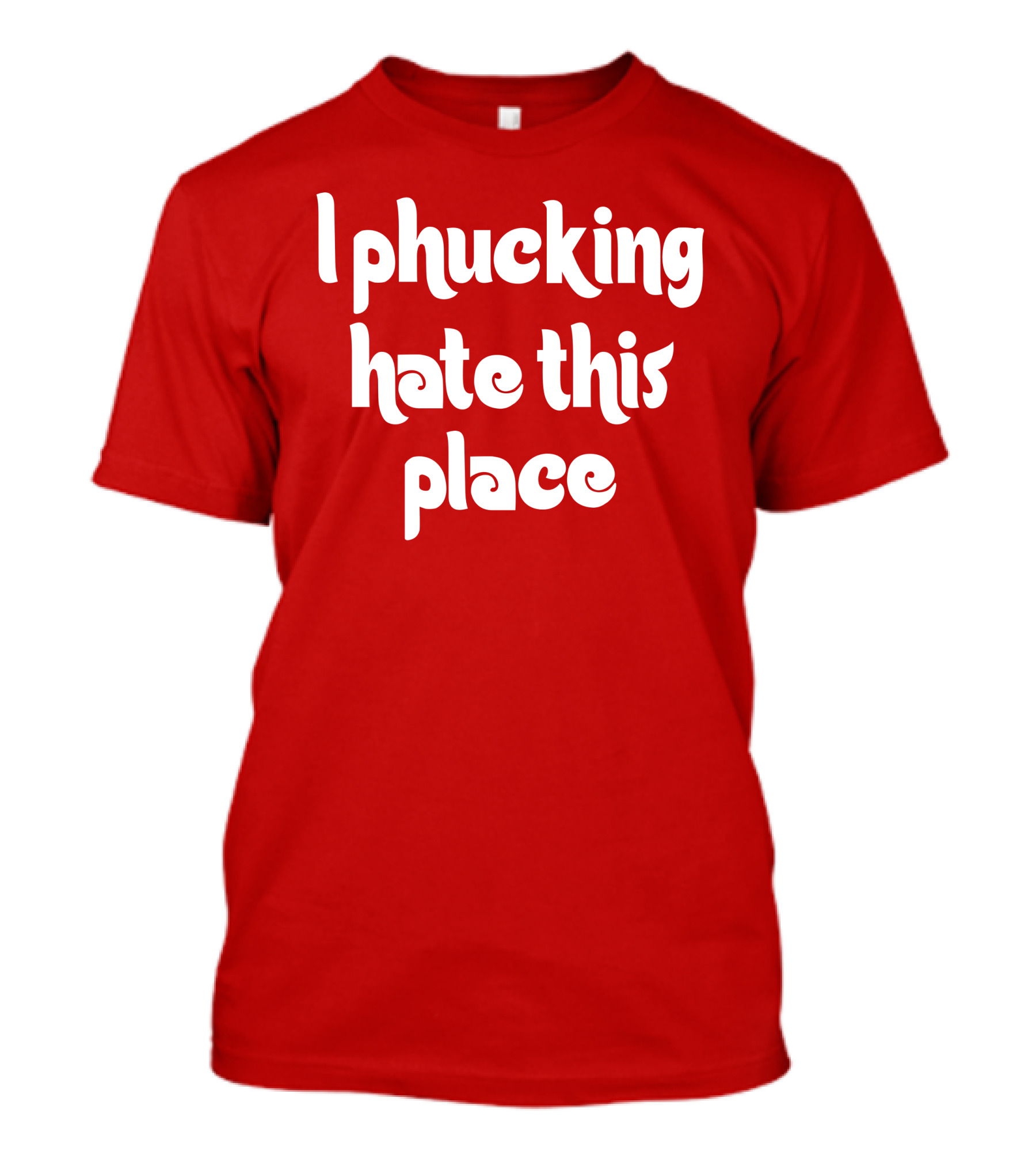 I Phucking Hate This Place Philadelphia T-Shirt