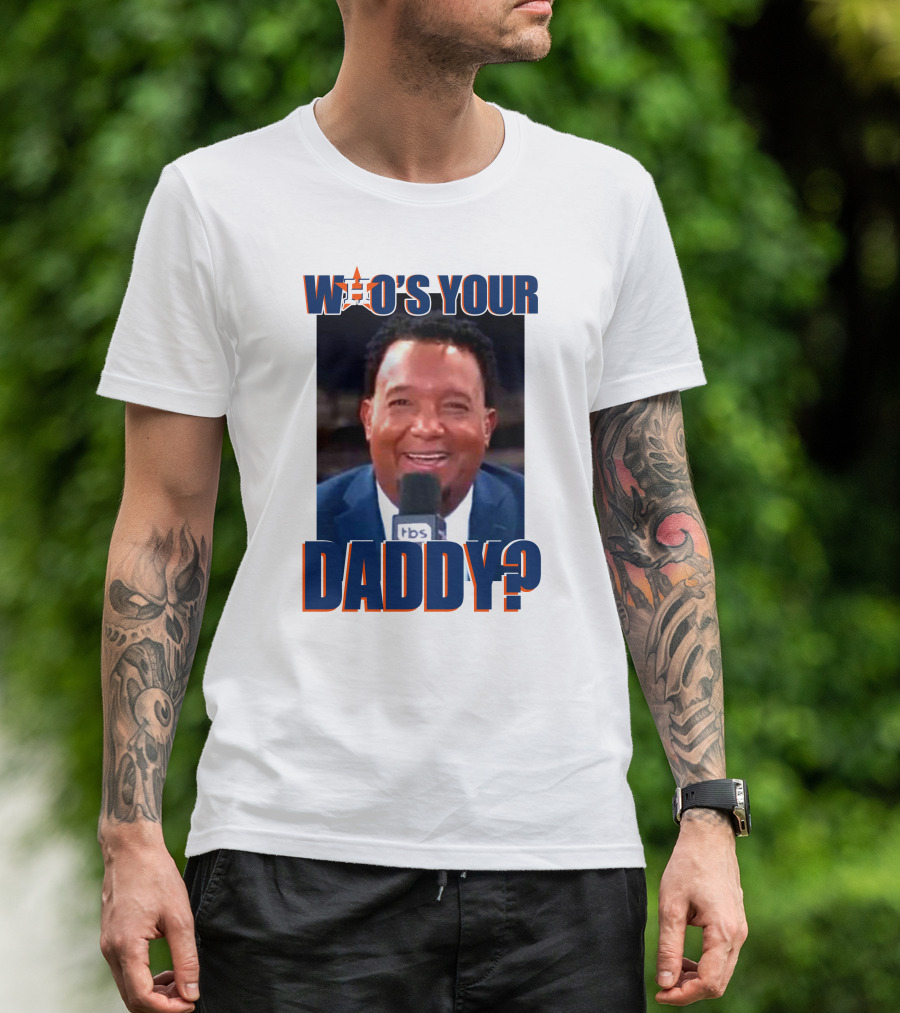 Who's Your Daddy Astros Pedro Martínez T-Shirt
