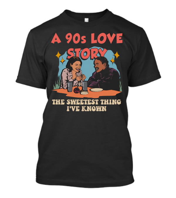 A 90s Love Story The Sweetest Thing I've Known T-Shirt