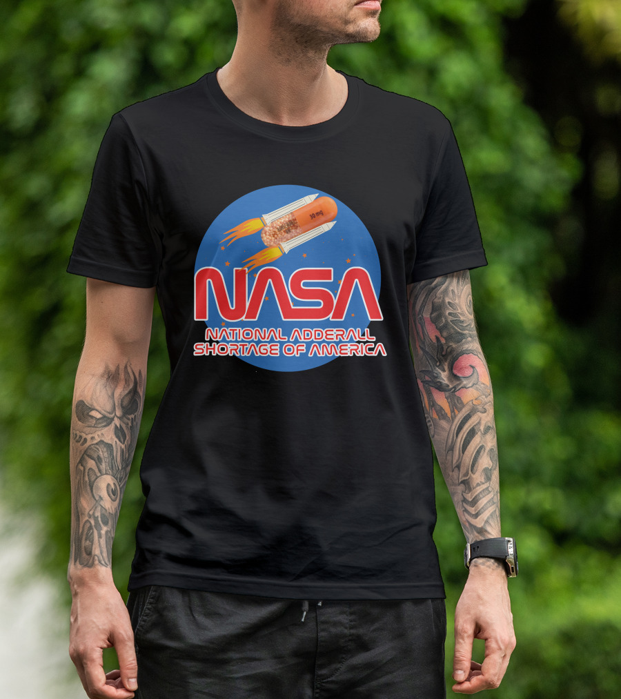 NASA National Adderall Shortage Of America 30 Mg Capsule Rocket T-Shirt