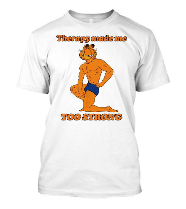 Therapy Made Me Too Strong Garfield Parody T-Shirt