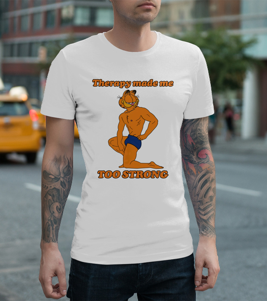 Therapy Made Me Too Strong Garfield Parody T-Shirt