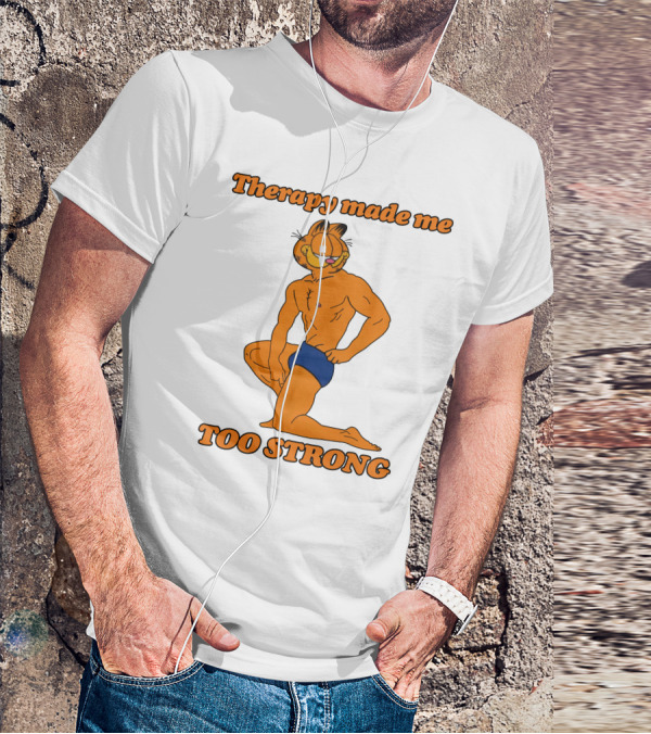 Therapy Made Me Too Strong Garfield Parody T-Shirt