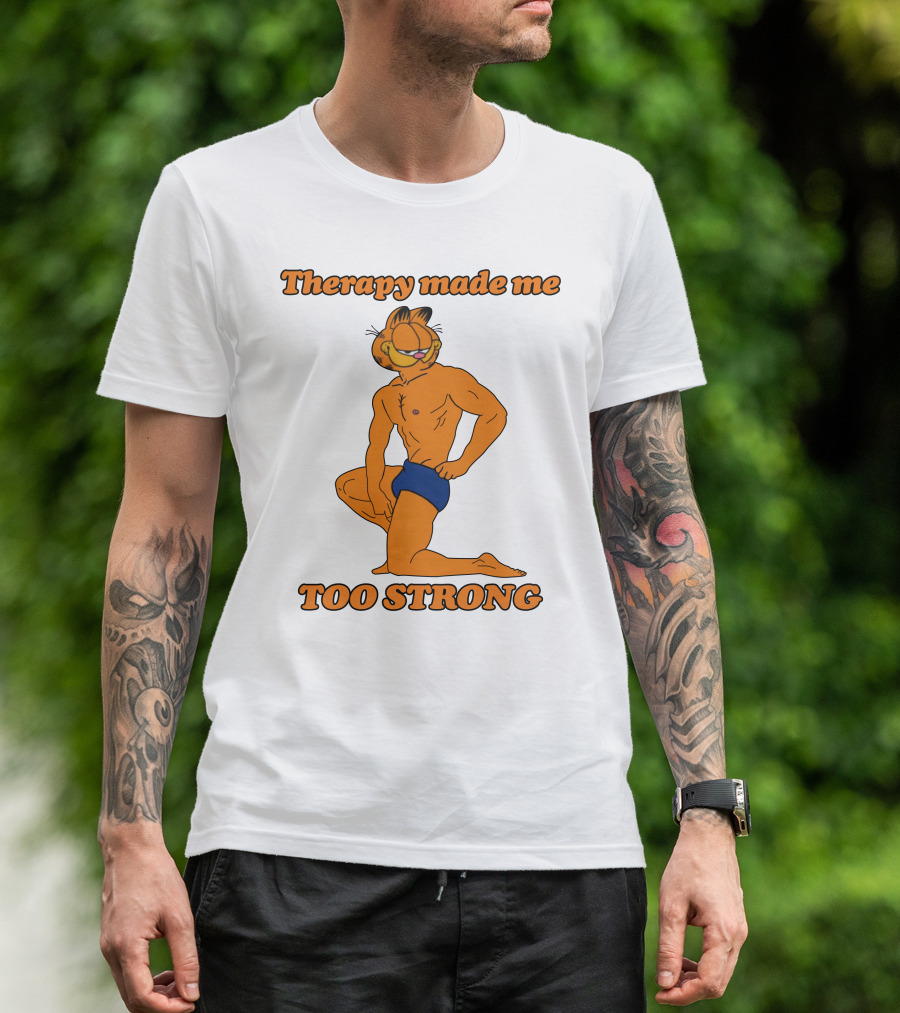 Therapy Made Me Too Strong Garfield Parody T-Shirt
