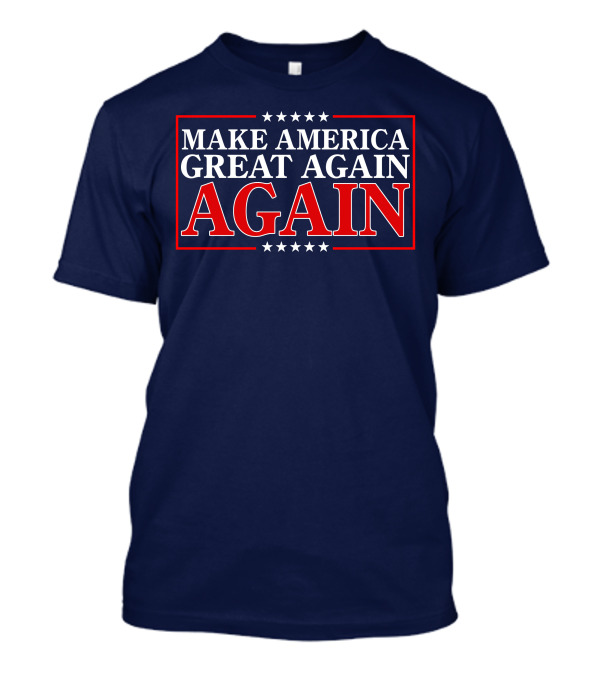 Make America Great Again Again Stars And Stripes Political T-Shirt
