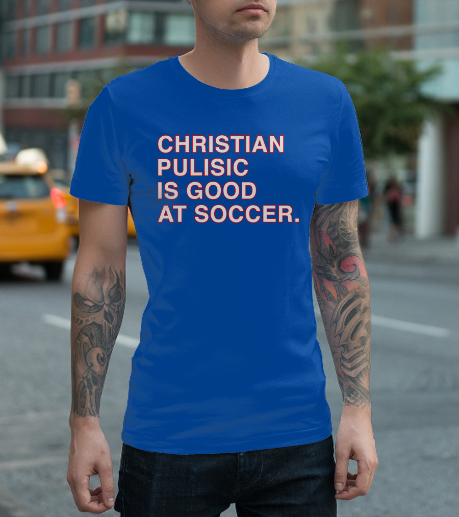 Christian Pulisic Is Good At Soccer Soccer Player Praise Enthusiast T-Shirt