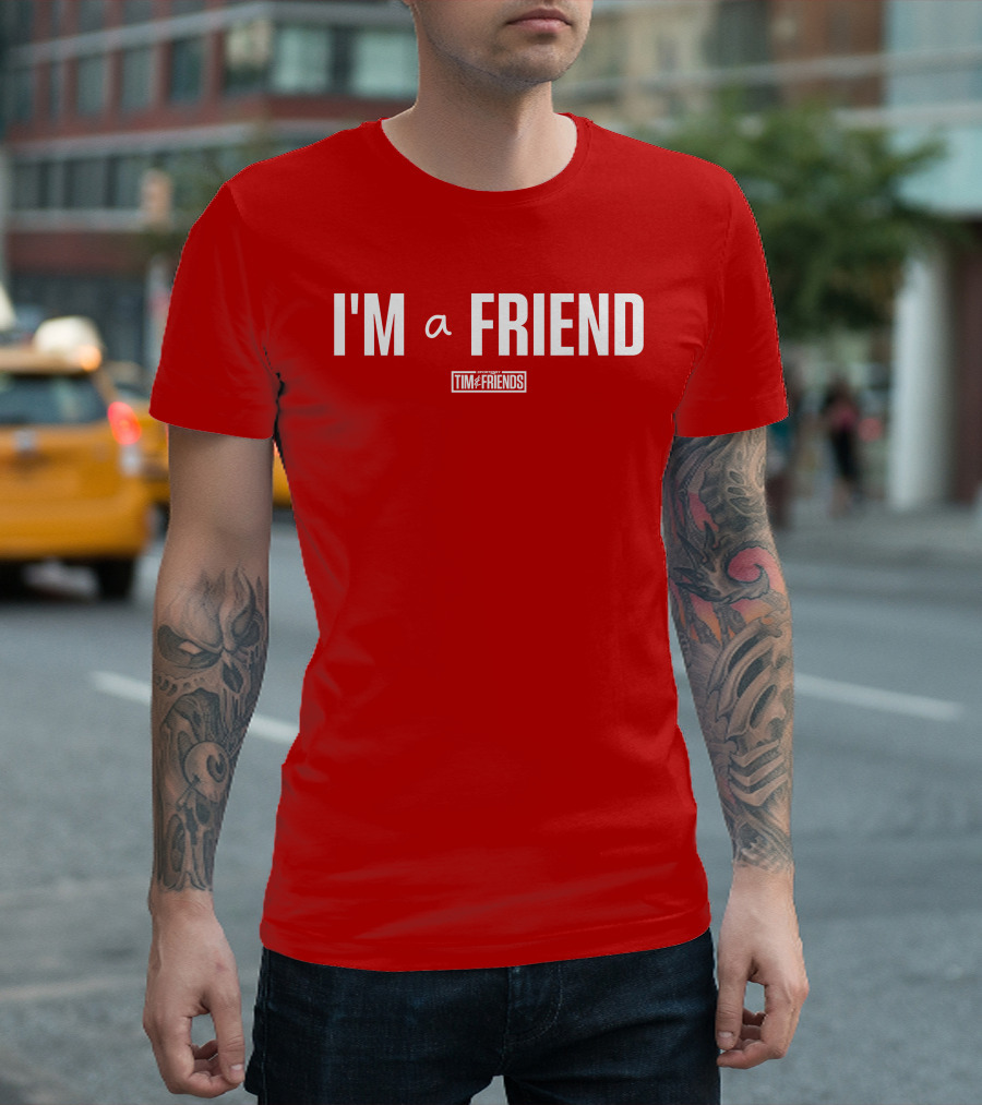 I'M A FRIEND Tim And Friends T-Shirt