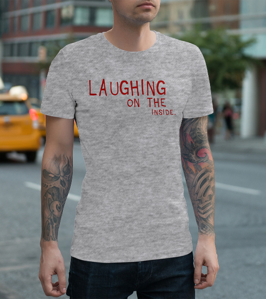 Laughing On The Inside Text Humor T-Shirt