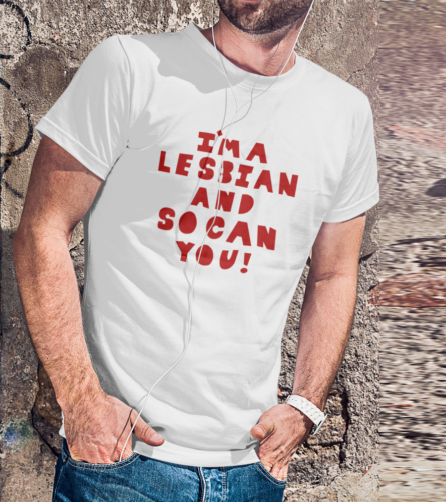I'm A Lesbian And So Can You Shirts That Go Hard T-Shirt
