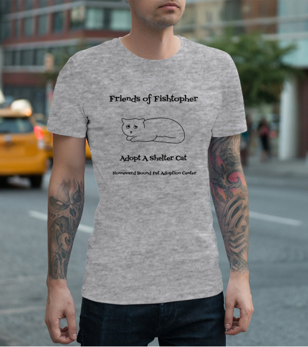 Friends Of Fishtopher Adopt A Shelter Cat Homeward Bound Pet Adoption Center T-Shirt