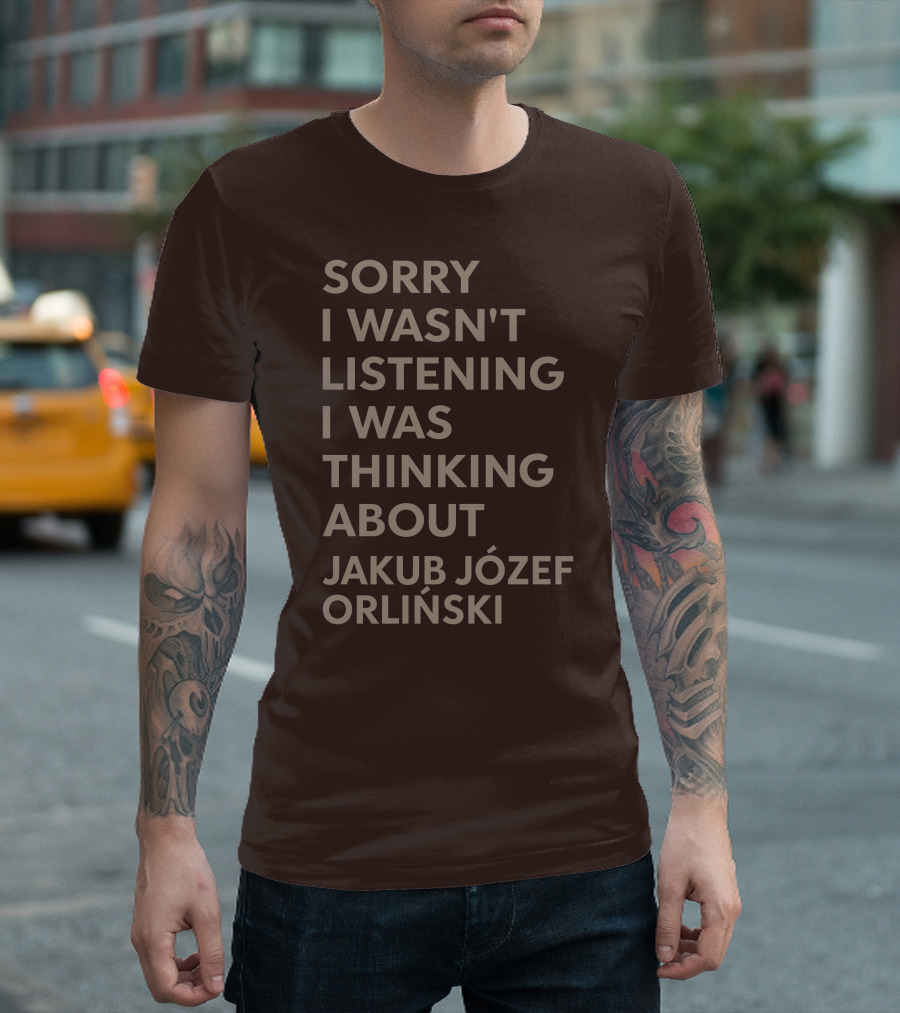 Sorry I Wasn't Listening I Was Thinking About Jakub Józef Orliński T-Shirt
