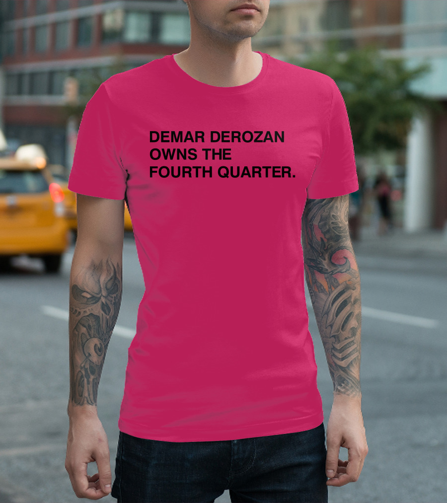 DEMAR DEROZAN OWNS THE FOURTH QUARTER T-Shirt