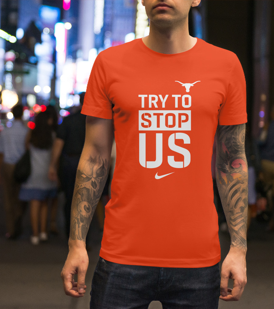 Texas Longhorns Try To Stop Us T-Shirt