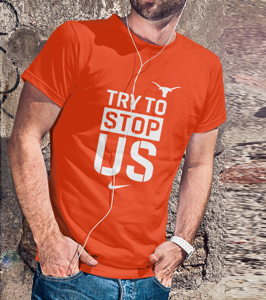Texas Longhorns Try To Stop Us T-Shirt