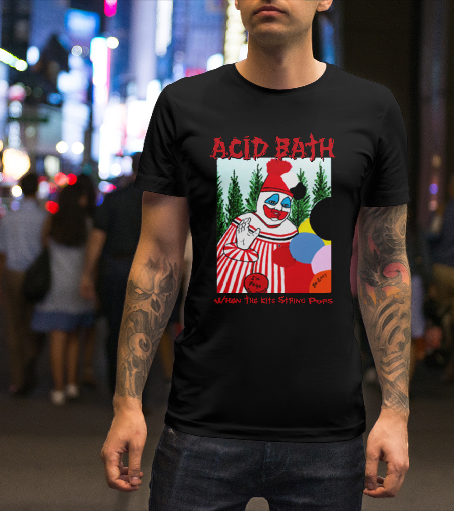 ACID BATH I'm Pogo When The Kite String Pops T-Shirt