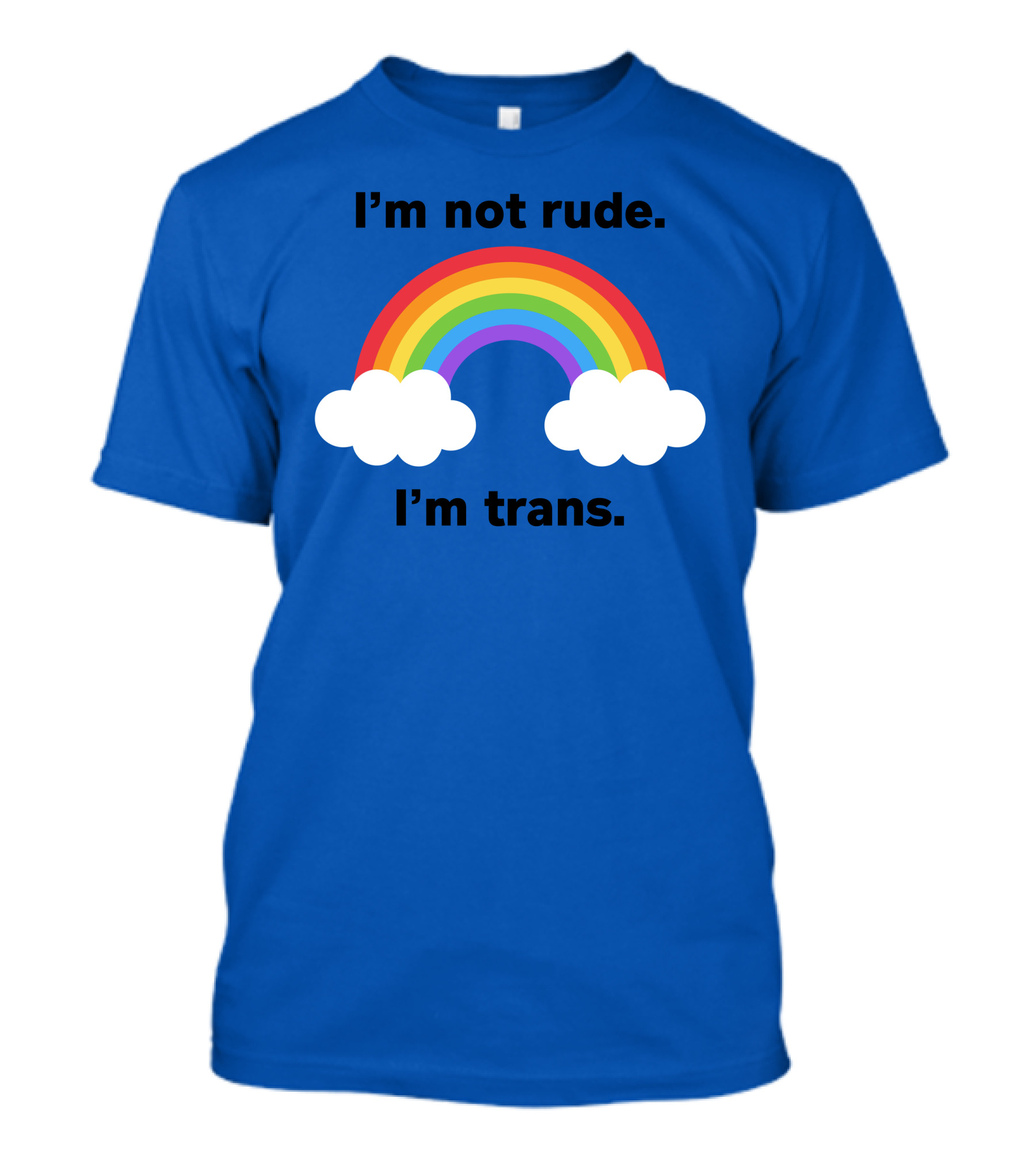 I'm Not Rude I'm Trans Rainbow Clouds T-Shirt