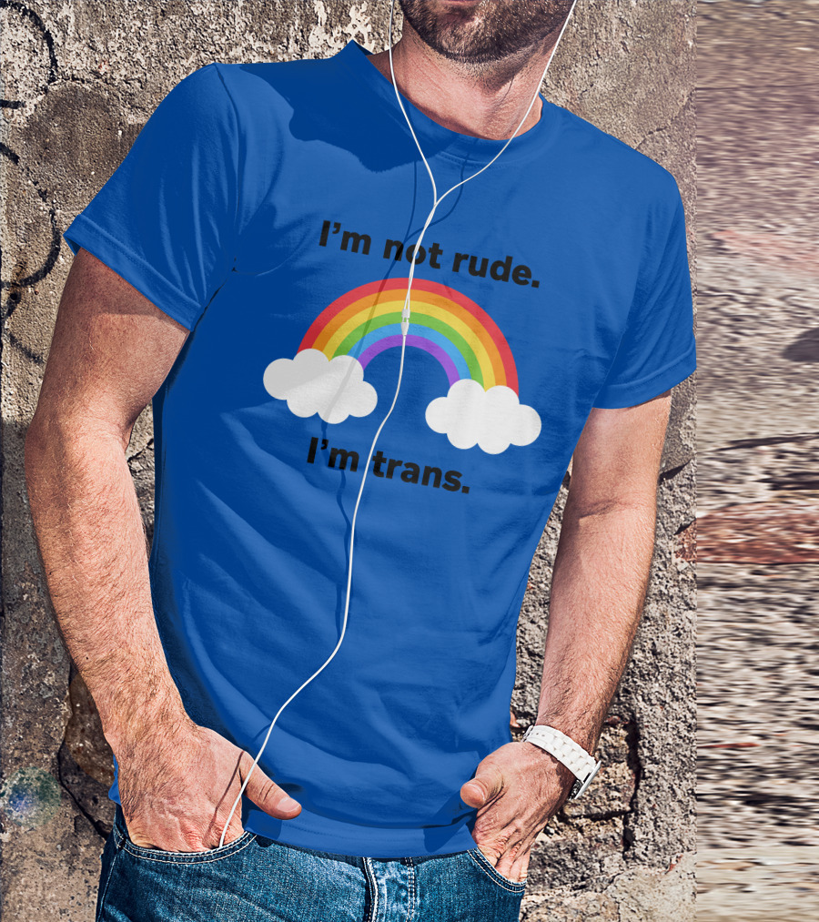 I'm Not Rude I'm Trans Rainbow Clouds T-Shirt