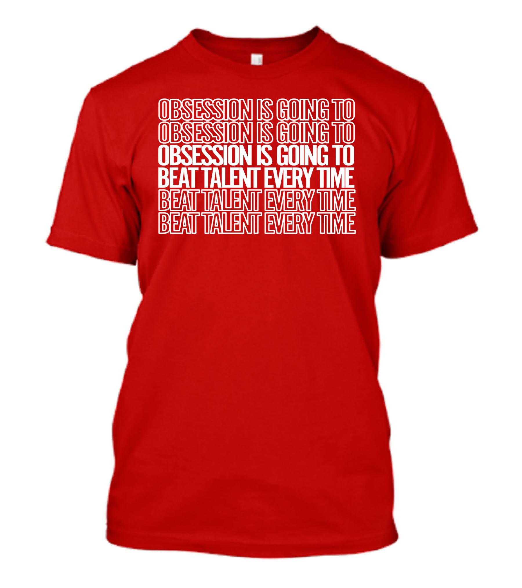 Obsession Is Going To Beat Talent Every Time Obsession Is Going To Beat Talent Every Time T-Shirt
