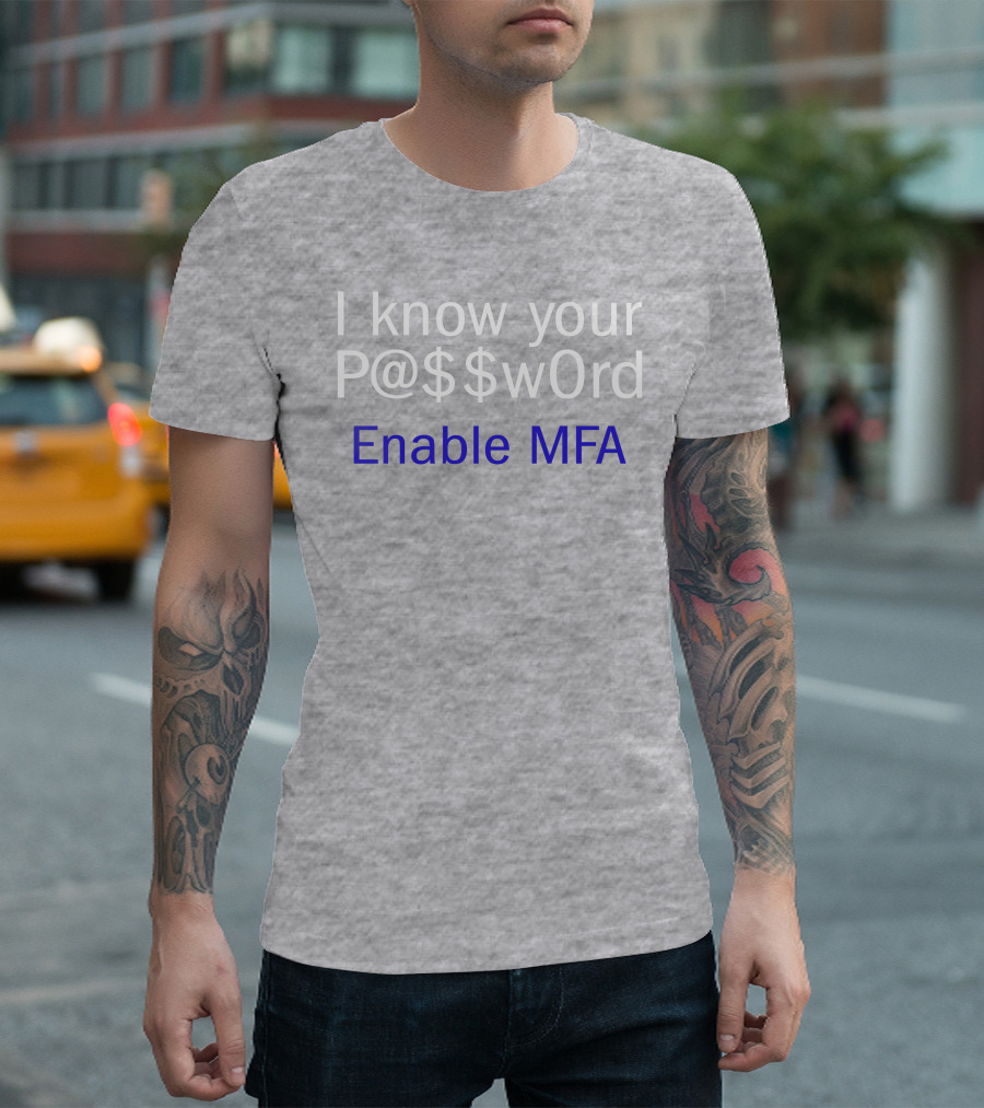 I Know Your P@$$W0rd Enable MFA Cybersecurity Awareness T-Shirt