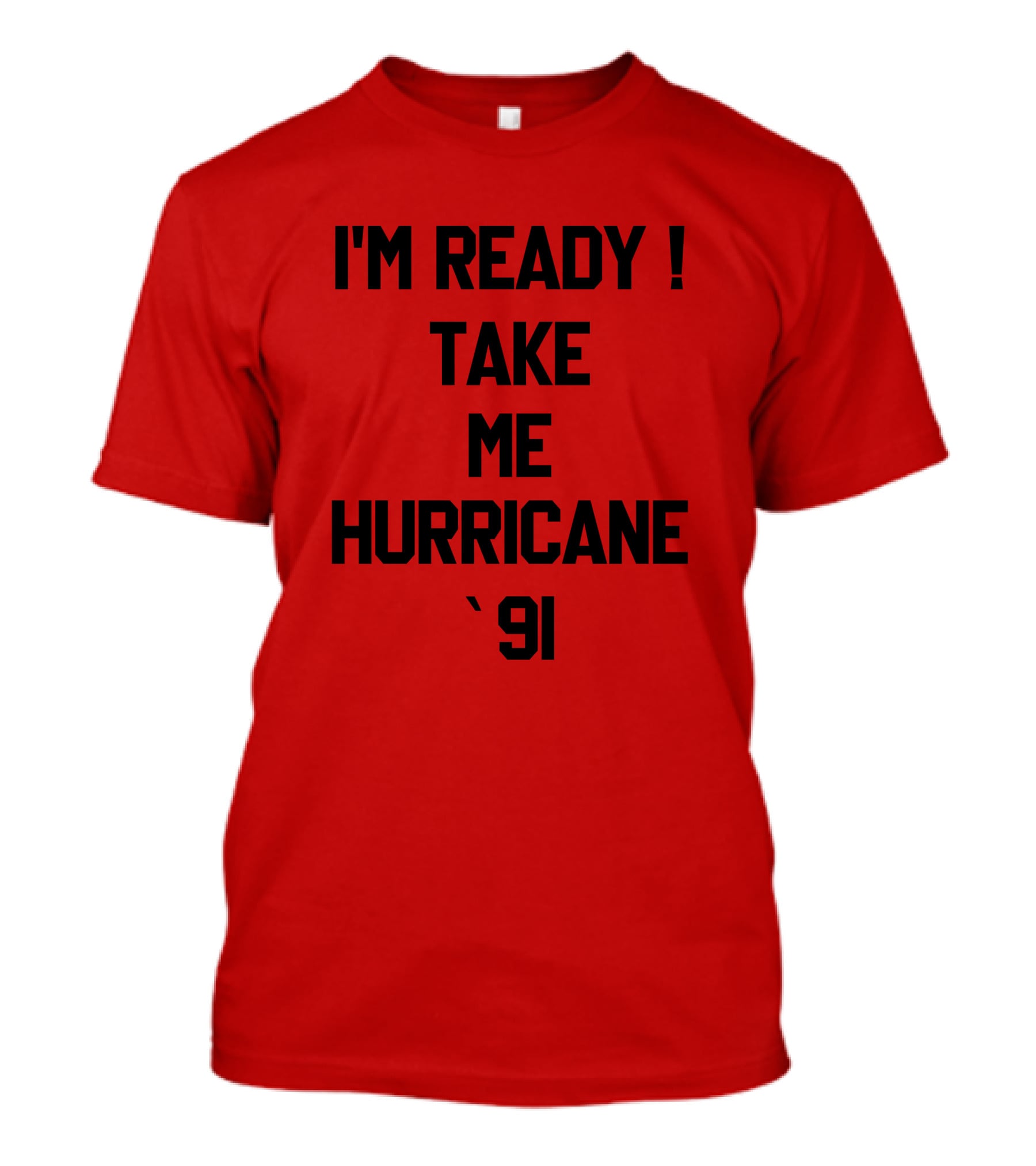 I'm Ready Take Me Hurricane '91 T-Shirt