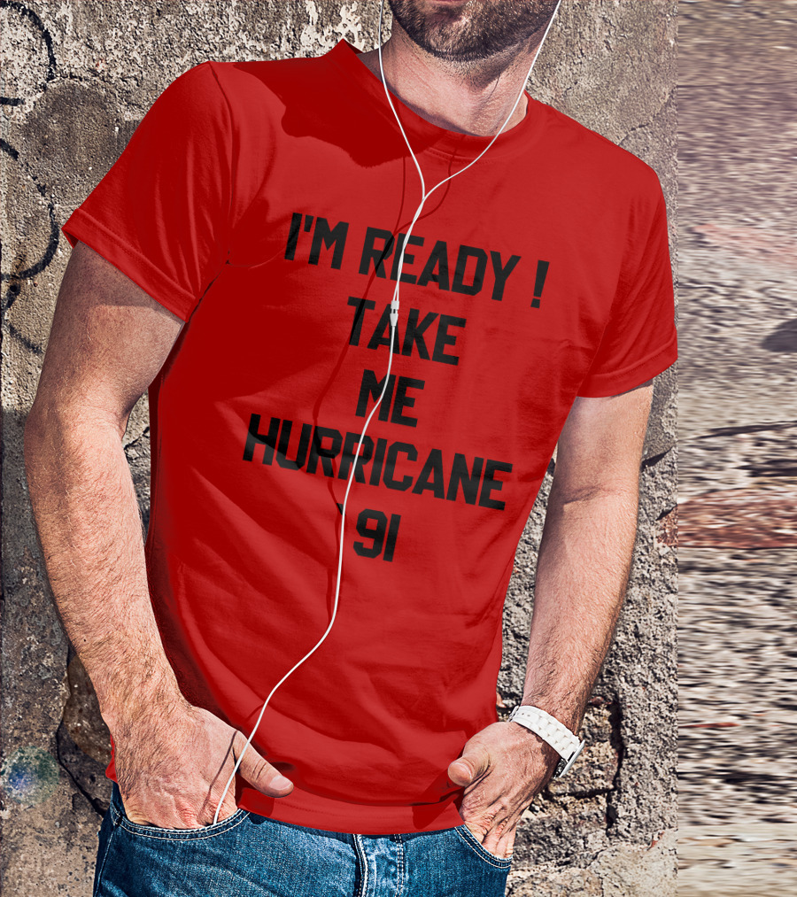 I'm Ready Take Me Hurricane '91 T-Shirt