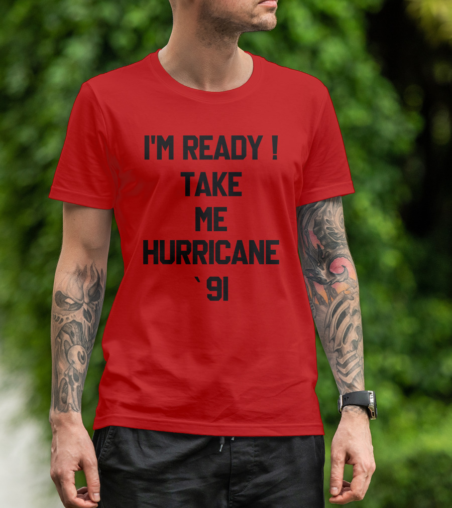 I'm Ready Take Me Hurricane '91 T-Shirt