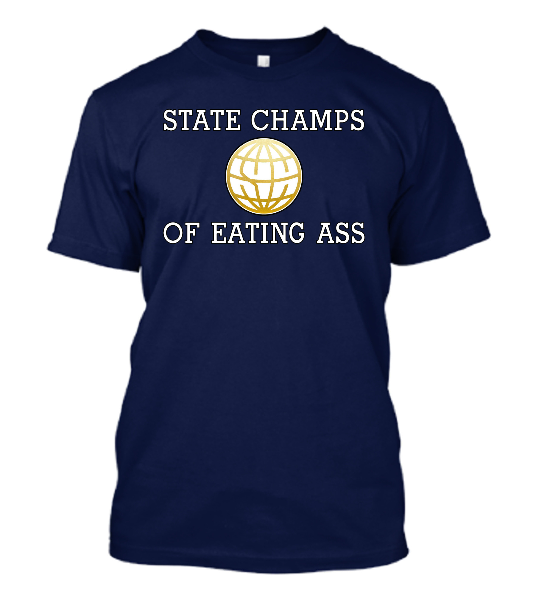 State Champs Eating Ass Champs Gold Globe T-Shirt