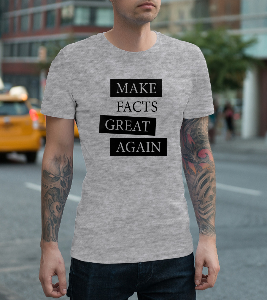 Make Facts Great Again T-Shirt