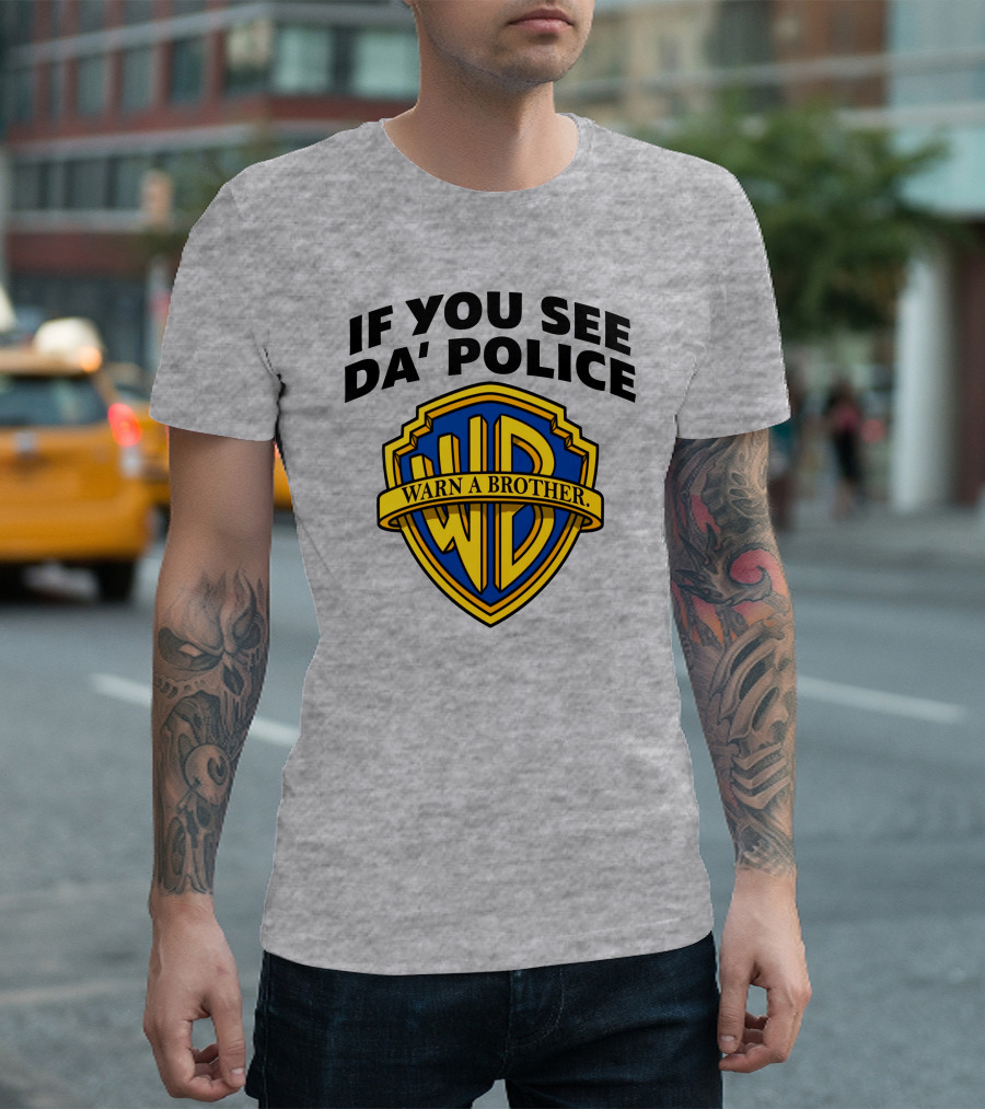 If You See Da Police Warn A Brother WB T-Shirt