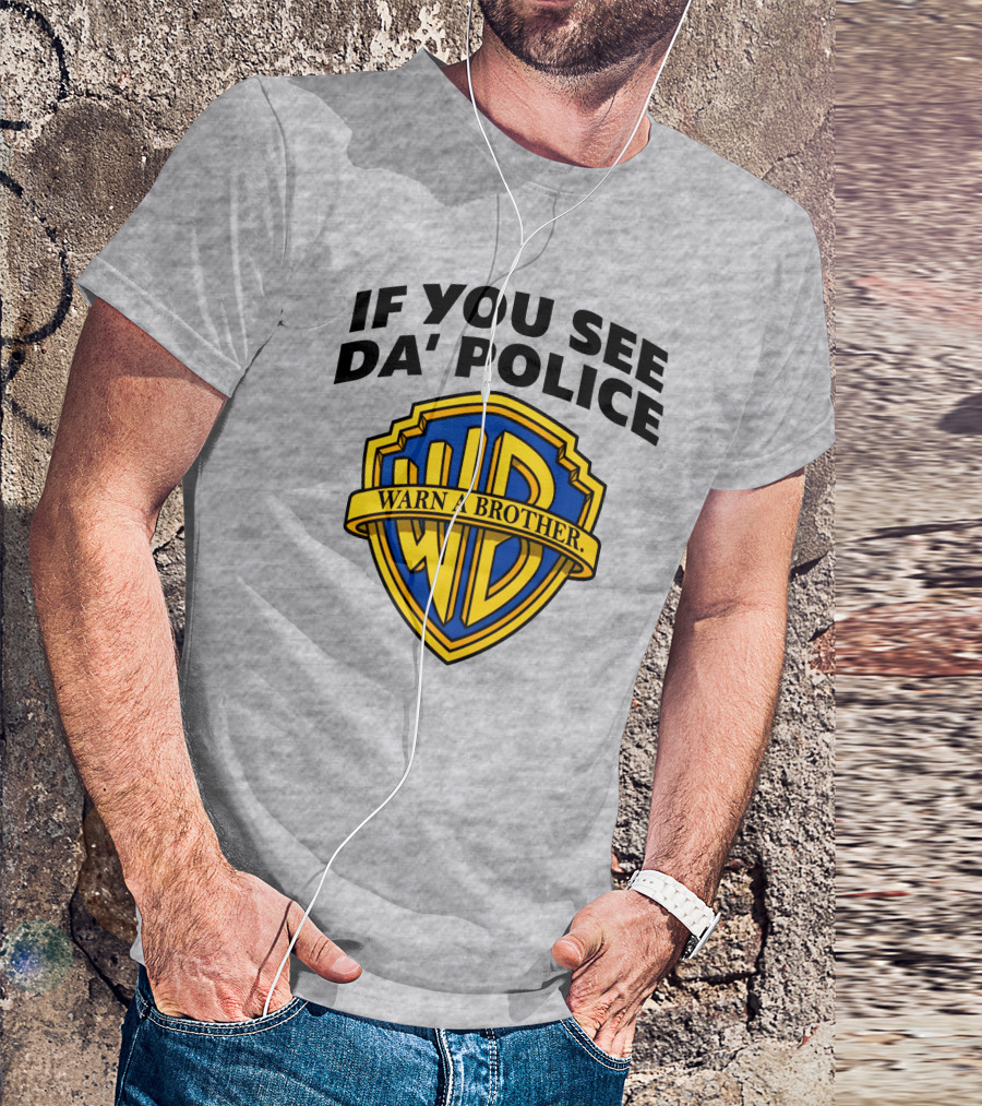 If You See Da Police Warn A Brother WB T-Shirt