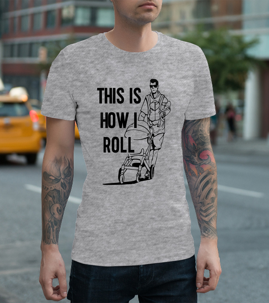 Aaron Hoyland This Is How I Roll Dad Pushing Stroller with Baby T-Shirt