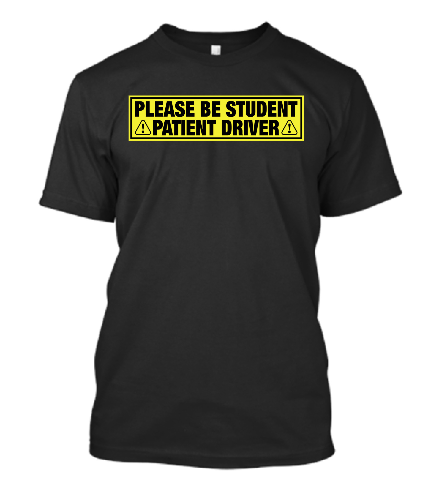 Please Be Patient Student Driver Caution Sign T-Shirt