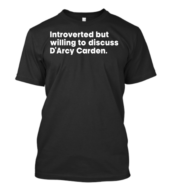 Introverted But Willing To Discuss D'Arcy Carden T-Shirt
