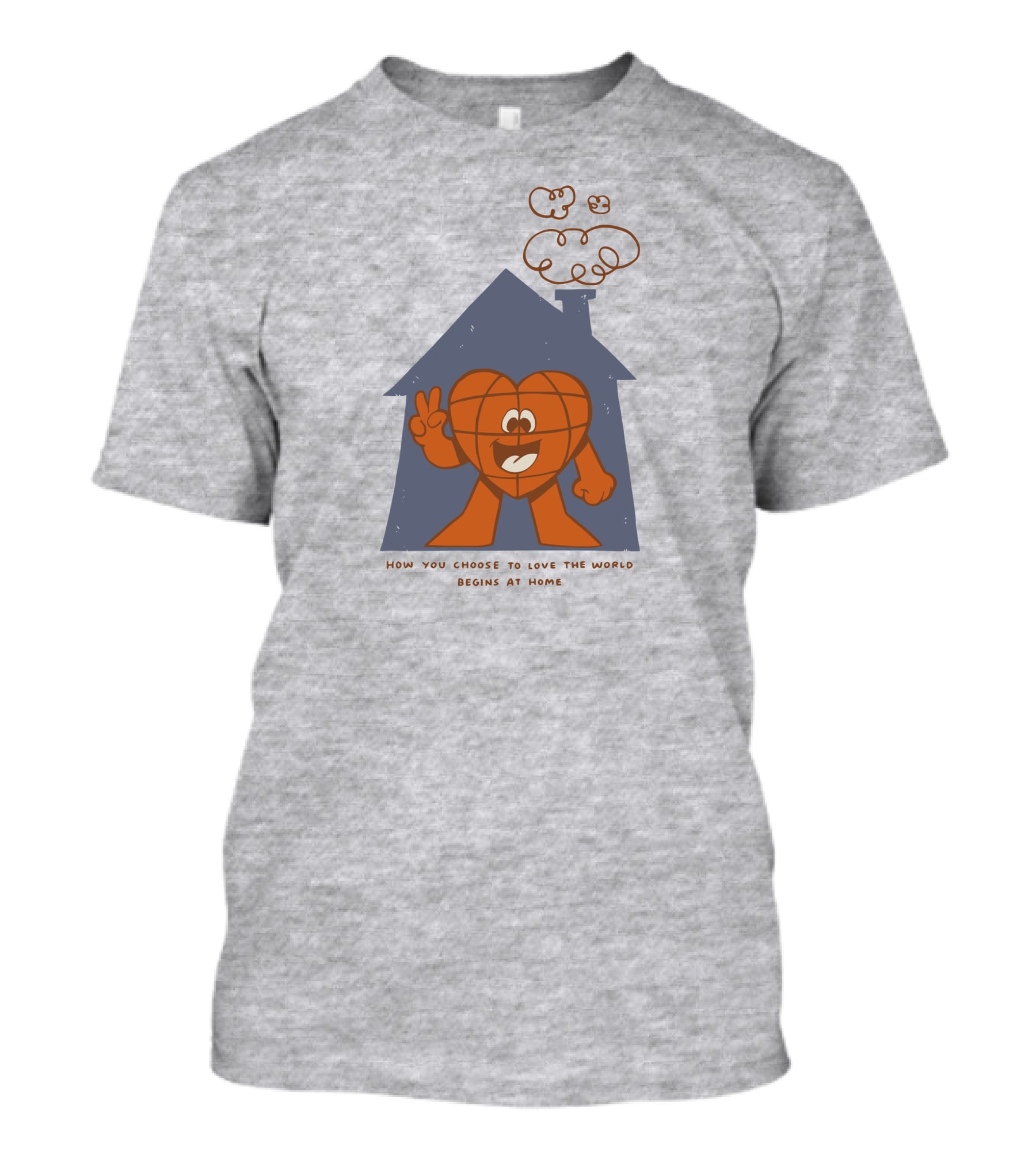 How You Choose To Love The World Begins At Home T-Shirt