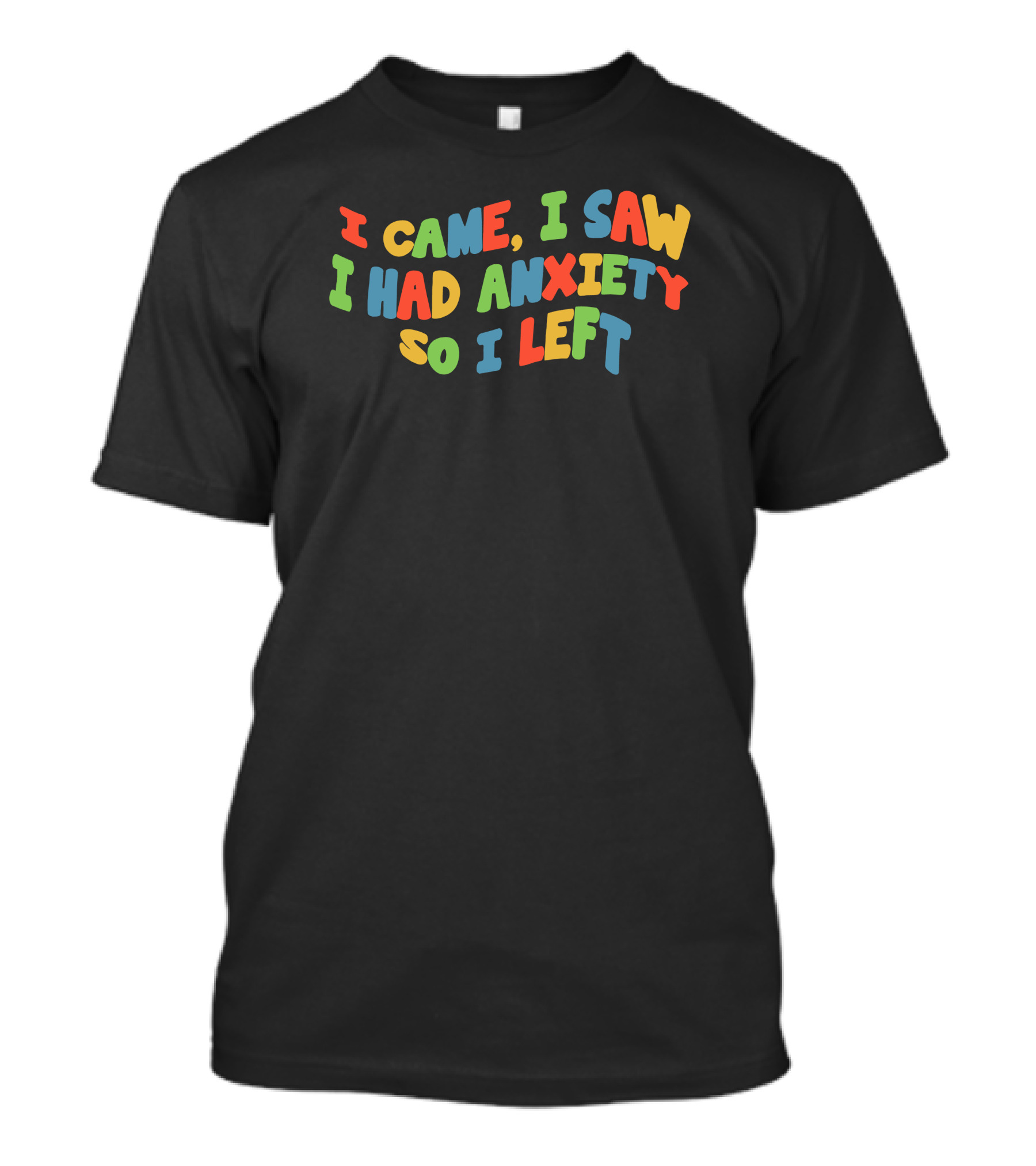 Eric Alper I Came I Saw I Had Anxiety So I Left T-Shirt
