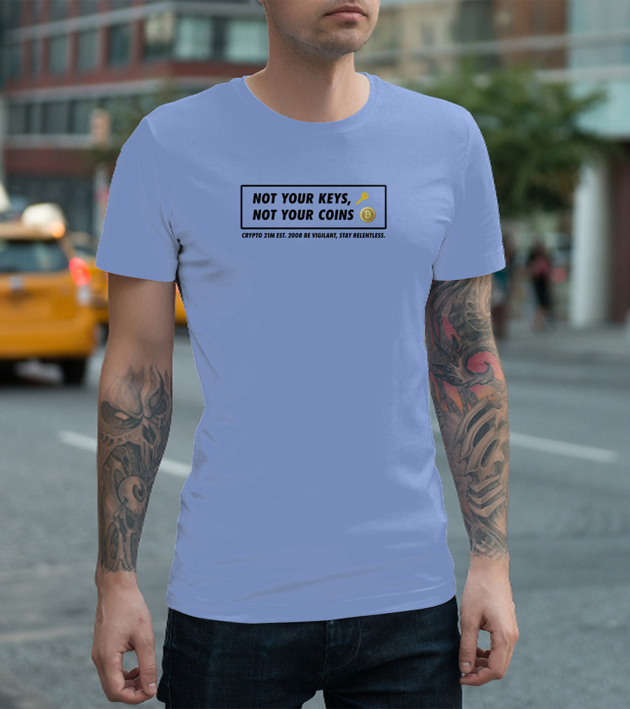 Not Your Keys Not Your Coins Crypto 21M Est 2008 Be Vigilant Stay Relentless T-Shirt