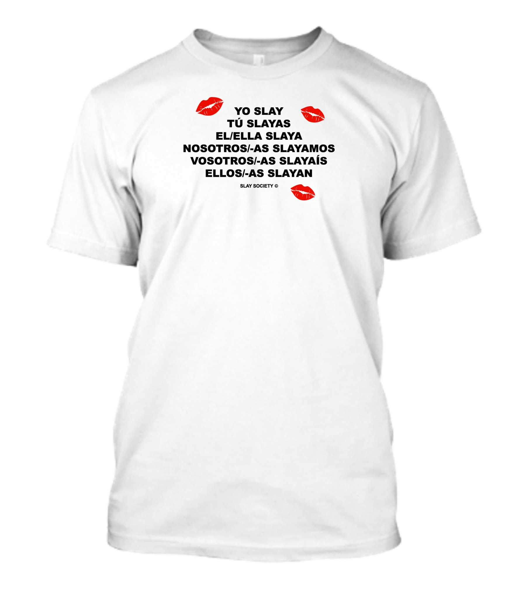 YO SLAY TÚ SLAYAS EL ELLA SLAYA NOSOTROS AS SLAYAMOS VOSOTROS AS SLAYAÍS ELLOS AS SLAYAN SLAY SOCIETY T-Shirt