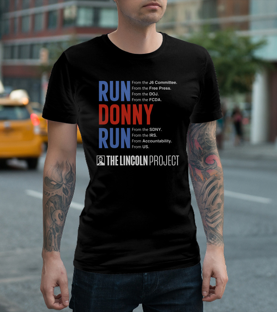 Run Donny Run From The Lincoln Project J6 Committee Free Press DOJ FCDA SDNY IRS Accountability US T-Shirt