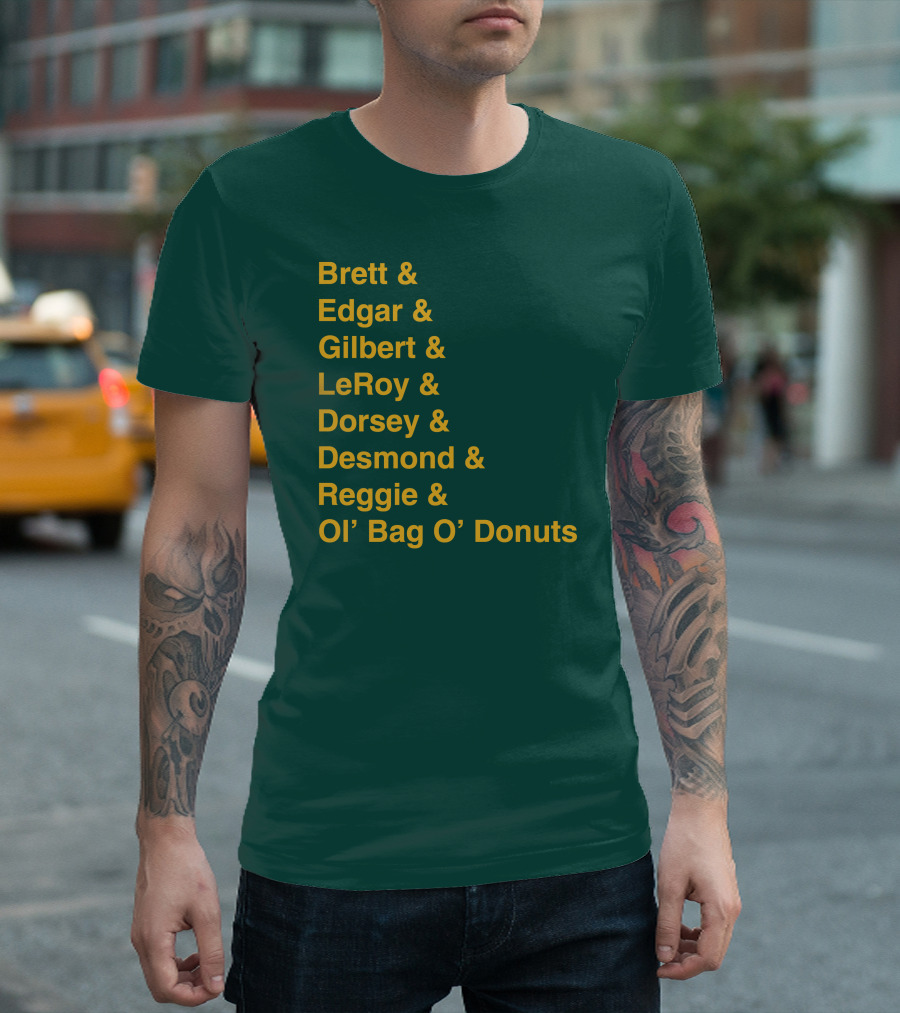 Brett Edgar Gilbert LeRoy Dorsey Desmond Reggie Ol’ Bag O’ Donuts Cheeseheadtv 1990'S Squad Names T-Shirt