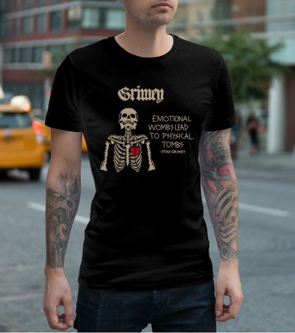 Grimey Emotional Wombs Lead To Physical Tombs Stay Grimey Skeleton Heart T-Shirt