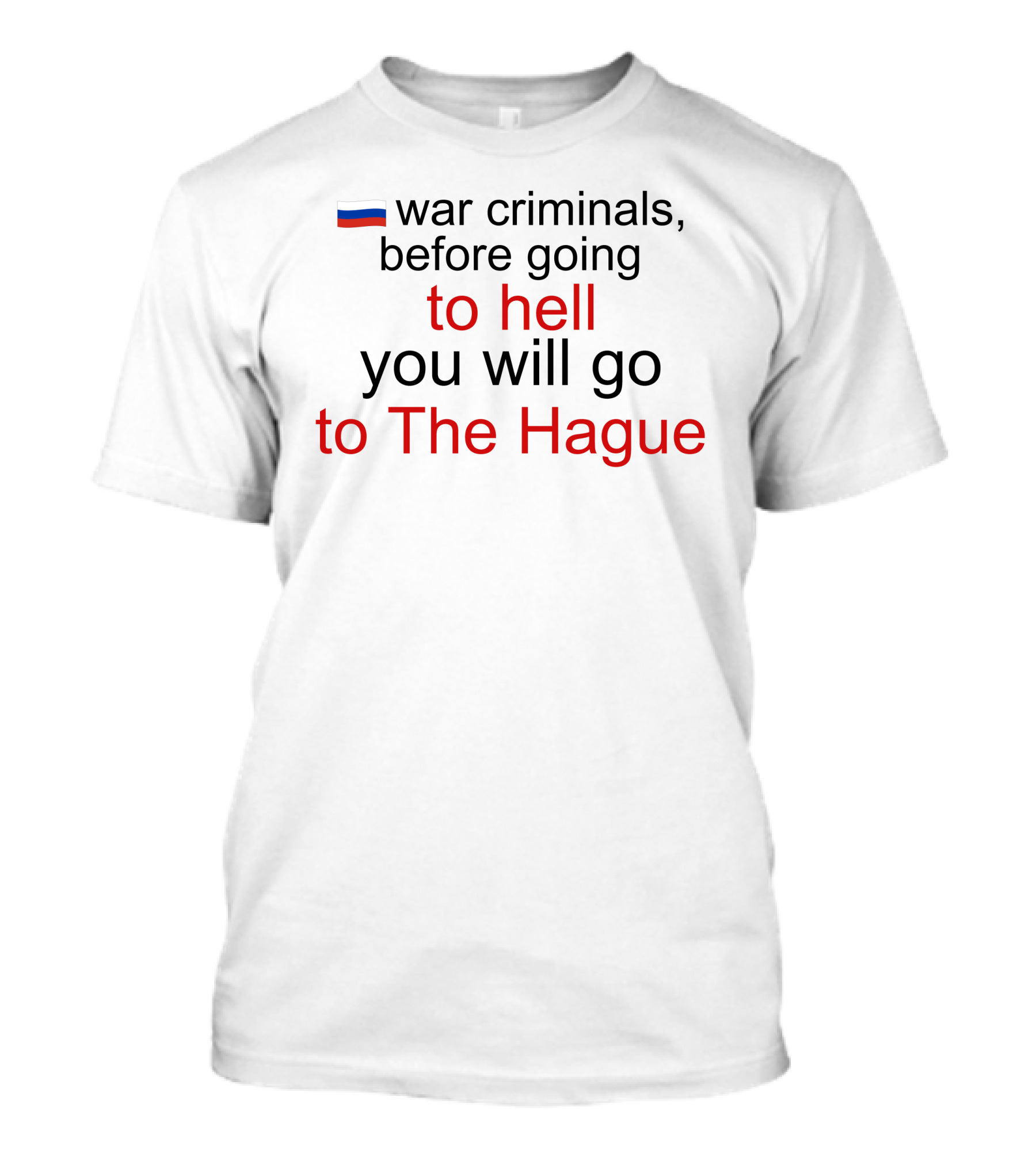 Russian War Criminals Before Going To Hell You Will Go To The Hague T-Shirt