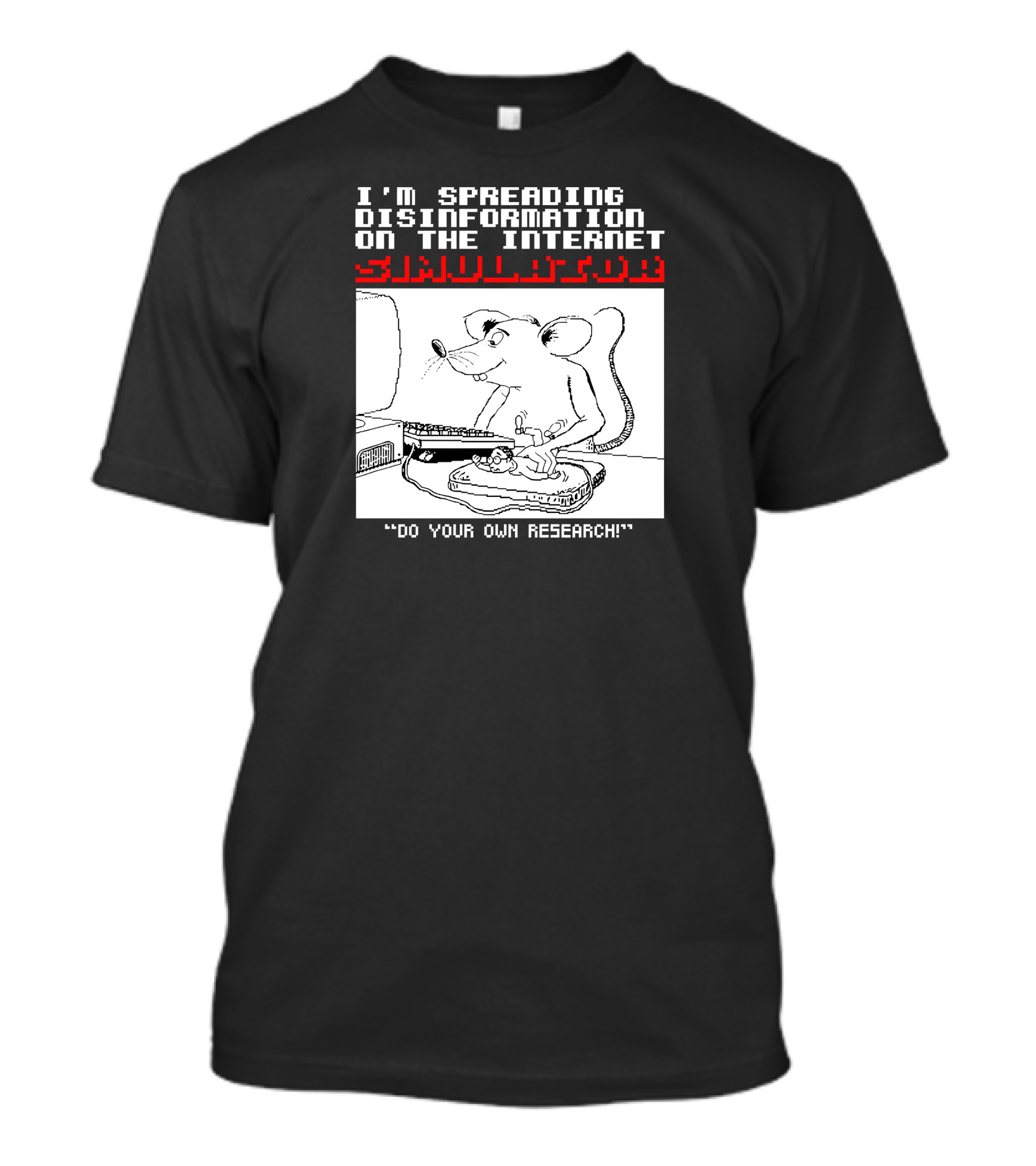I'm Spreading Disinformation On The Internet Simulator Mouse Do Your Own Research T-Shirt